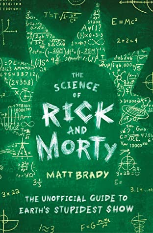 Download The Science of Rick and Morty: The Unofficial Guide to Earth's Stupidest Show - Matt Brady | PDF