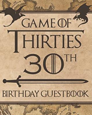 Download Game Of Thirties - 30th Birthday Guestbook: Cool GOT Themed 30th Birthday Guest Book 8x10 Table Decoration Book and Practical Memorable Gift for Men and Women -  file in PDF