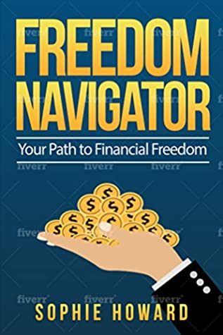 Full Download Freedom Navigator: Work Online To find Financial Freedom: Find The Right Online Business for You to Start and Scale - Sophie Howard file in PDF
