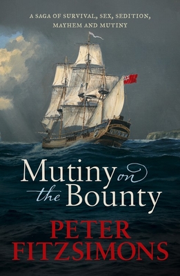 Download Mutiny on the Bounty: A Saga of Sex, Sedition, Mayhem and Mutiny, and Survival Against Extraordinary Odds - Peter FitzSimons file in PDF