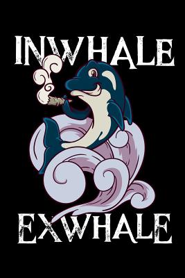 Download Inwhale Exwhale: Funny Weed NoteBook and Cannabis Journal for any Stoner and Marijuana Growing Master and Consumer . DIY Medical Green Log Book and Therapy Notebook for any Weed Lover and Smoker - 120 Lined Pages -  | PDF