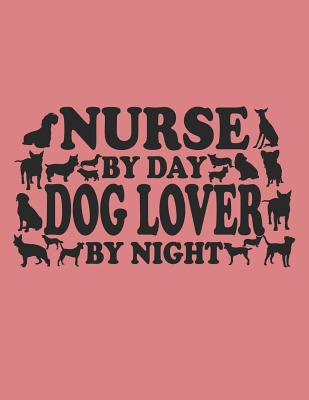 Read Online Dog Lover Journal: Nurse By Day Dog Lover By Night, College Ruled Lined Paper 120 Pages 8.5x11 -  | ePub