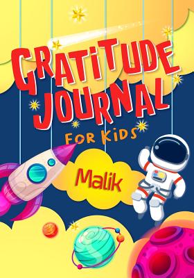 Full Download Gratitude Journal for Kids Malik: Gratitude Journal Notebook Diary Record for Children With Daily Prompts to Practice Gratitude and Mindfulness Children Happiness Notebook - Grateful Mindset Publishing file in ePub