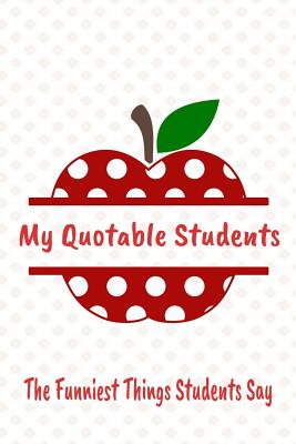 Download The Funniest Things Students Say: Daily Students Phrases Journal That Make Math Teacher Laugh - Apple Student Class Quotable Quotes Notebook - Trendy Teacher Journals | PDF