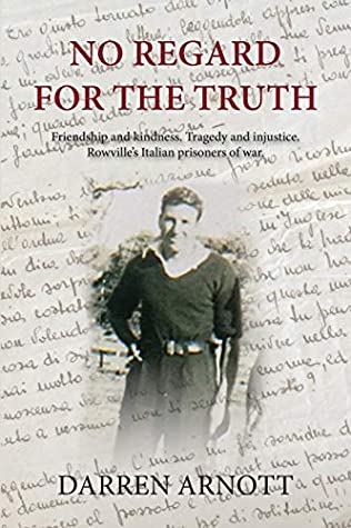 Download No Regard for the Truth: Friendship and kindness. Tragedy and injustice. Rowville’s Italian prisoners of war. - Darren Arnott | ePub