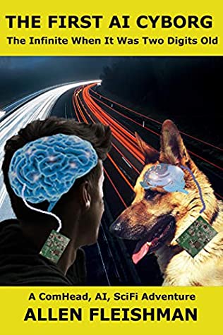 Read The First AI Cyborg: The Infinite When It Was Two Digits Old (ComHead Book 1) - Allen Fleishman | PDF