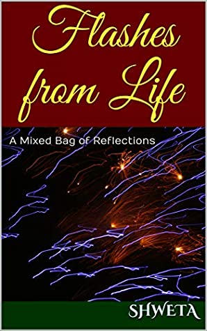 Read Online Flashes from Life: A Mixed Bag of Reflections - Shweta file in PDF