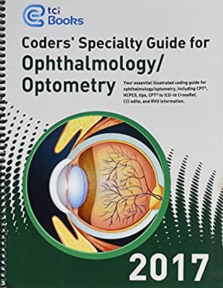 Full Download Coders' Specialty Guide 2017: Ophthalmology/Optometry - The Coding Institute | ePub