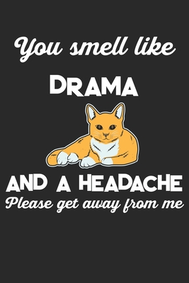 Download You Smell Like Drama And A Headache Please Get Away From Me: Cat. Blank Composition Notebook to Take Notes at Work. Plain white Pages. Bullet Point Diary, To-Do-List or Journal For Men and Women. - Tbo Publications file in ePub