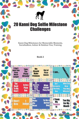 Read 20 Kanni Dog Selfie Milestone Challenges: Kanni Dog Milestones for Memorable Moments, Socialization, Indoor & Outdoor Fun, Training Book 2 - Global Doggy file in PDF