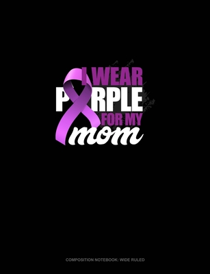 Full Download I Wear Purple For My Mom: Composition Notebook: Wide Ruled - Greenyx Publishing | ePub