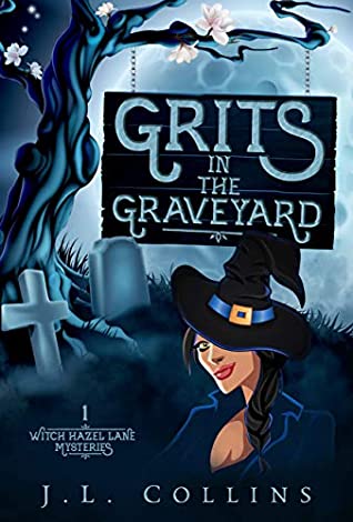 Full Download Grits in the Graveyard (Witch Hazel Lane Mysteries Book 1) - J. L. Collins | PDF