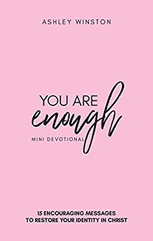Read You Are Enough Mini Devotional: 15 Encouraging Messages to Restore your Identity in Christ - Ashley Winston file in ePub