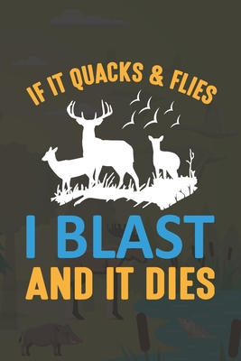 Download If It Quacks & Flies I Blast And It Dies: My Prayer Journal, Diary Or Notebook For Hunting. 110 Story Paper Pages. 6 in x 9 in Cover. - Sohanur Press file in PDF