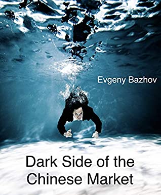 Full Download Dark Side of the Chinese Market : What Experts Don't Tell You About Doing Business with 1.3 Billion Chinese Consumers - Evgeny Bazhov | ePub