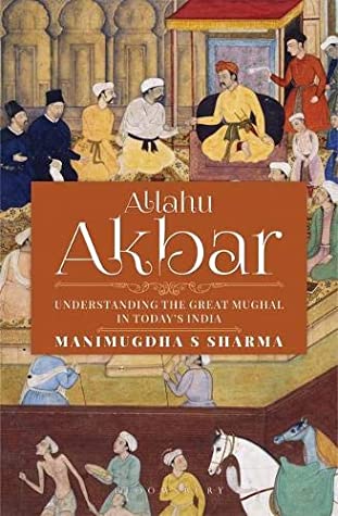 Full Download Allahu Akbar: Understanding the Great Mughal in Today's India - Manimugdha Sharma file in PDF