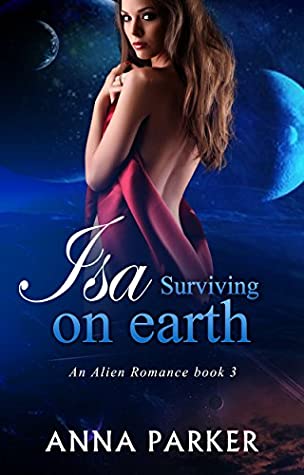 Download Isa - Surviving on earth (An Alien Romance, #3) - Anna Parker | ePub