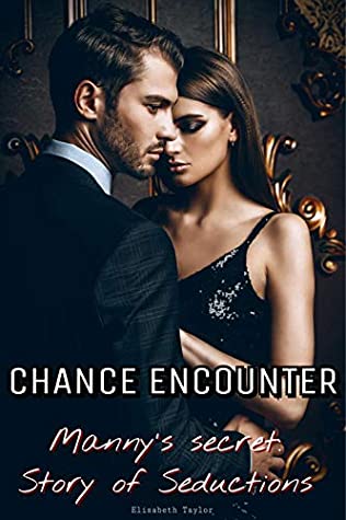 Full Download CHANCE ENCOUNTER: Manny’s Secrets: Story of Seductions. VOL.1 - Elisabeth Taylor file in PDF
