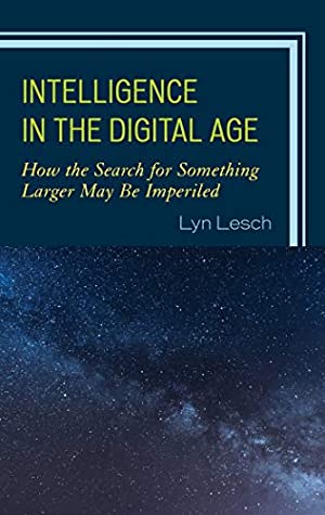 Read Online Intelligence in the Digital Age: How the Search for Something Larger May Be Imperiled - Lyn Lesch | ePub