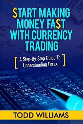 Read Start Making Money Fast With Currency Trading: A Step-By-Step Guide To Understanding Forex: Volume 1 (Forex Trading Strategies, Currency Trading, Investing) - Todd Williams file in PDF