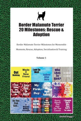 Read Online Border Malamute Terrier 20 Milestones: Rescue & Adoption: Border Malamute Terrier Milestones for Memorable Moments, Rescue, Adoption, Socialization & Training Volume 1 - Global Doggy | PDF