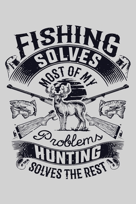 Read Fishing Solves Most of My Problems Hunting Solves The Rest: Hunting Lined Notebook, Journal, Organizer, Diary, Composition Notebook, Gifts for Hunters - Hunting Lover Publishing | ePub