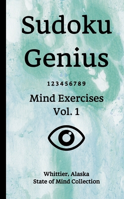 Read Online Sudoku Genius Mind Exercises Volume 1: Whittier, Alaska State of Mind Collection - Whittier Alas State of Mind Collection | ePub