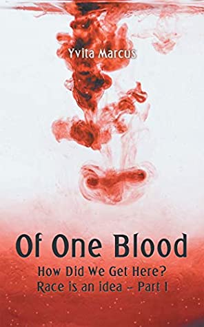 Read Of One Blood: How Did We Get Here? Race Is an Idea - Part I - Yvita Marcus | ePub