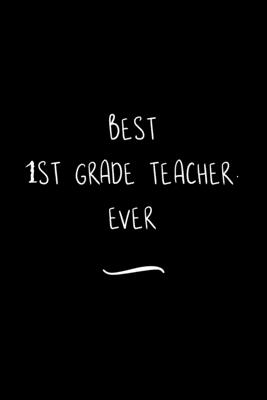 Download Best 1st Grade Teacher. Ever: Funny Office Notebook/Journal For Women/Men/Coworkers/Boss/Business Woman/Funny office work desk humor/ Stress Relief Anger Management Journal(6x9 inch) - Edna a Green file in ePub
