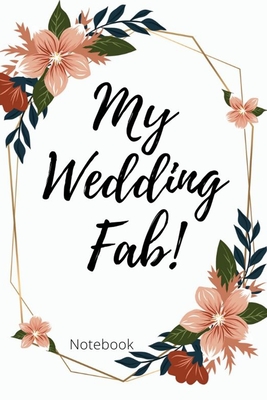 Download My Wedding Fab Notebook: Perfect Small Bride Journal for Notes, Thoughts, Ideas, Reminders, Lists to do, Planning, Funny Bride-to-Be or Engagement Gift - Ring Wedding file in PDF