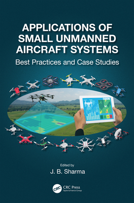 Read Online Applications of Small Unmanned Aircraft Systems: Best Practices and Case Studies - J B Sharma file in ePub