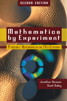 Read Mathematics by Experiment: Plausible Reasoning in the 21st Century - Jonathan Borwein | ePub