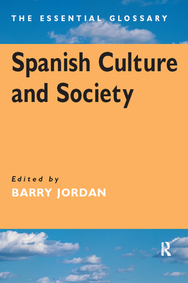 Read Online Spanish Culture and Society: The Essential Glossary - Barry Jordan | PDF